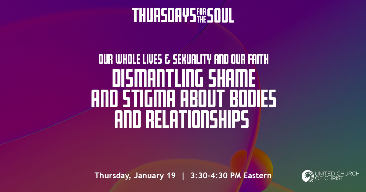The graphic is a mix of colors easing into each other-purple, blue, green, orange.  The text reads: Thursdays for the Soul. OWL & Sexuality & Our Faith: Dismantling Shame and Stigma about Bodies and Relationships.  Thursday, January 19, 3:30 PM Eastern