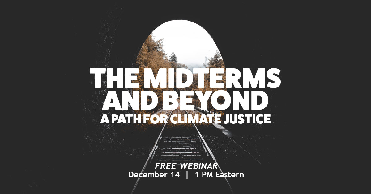 The image is looking out of a railway tunnel.  The text reads: "Midterms and Beyond.  A Path for Climate Justice. FREE WEBINAR: Wednesday, December 14, 1:00 PM Eastern. United Church of Christ logo