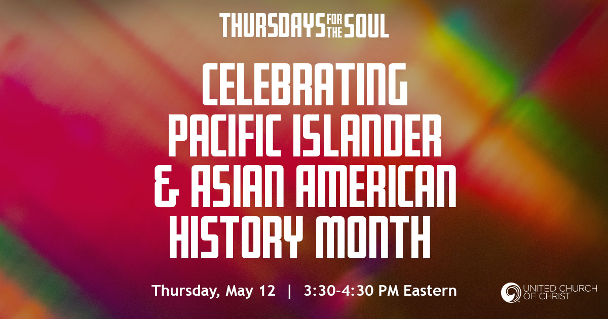 Background of a full spectrum of light with the words, "Thursdays for the Soul: Celebrating Pacific Islander & Asian American History Month. Thursday, May 12, 3:30-4:30 PM Eastern."