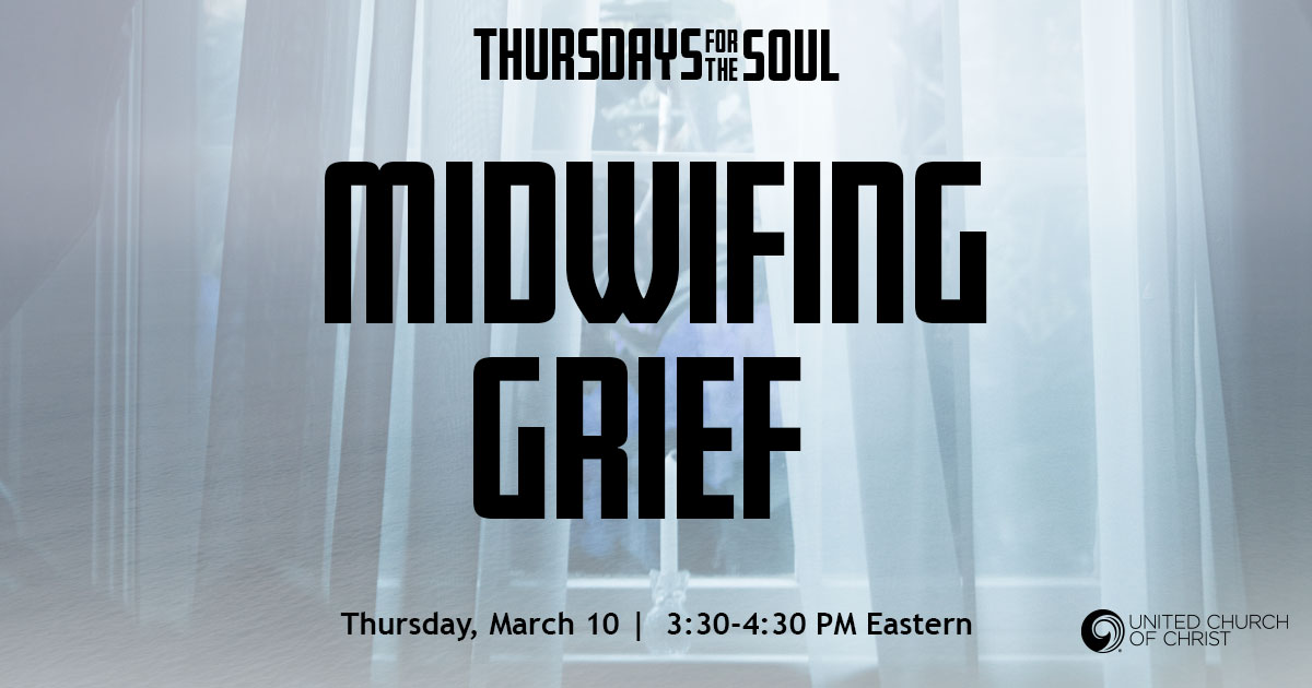 Picture looking out of an open window through sheer drapes on an overcast day. Includes the words, "Thursdays for The Soul: Midwifing Grief. Thursday, March 10, 3:30 - 4:30 PM Eastern."